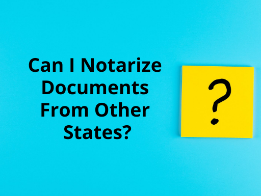 Can I Notarize Documents From Other States?