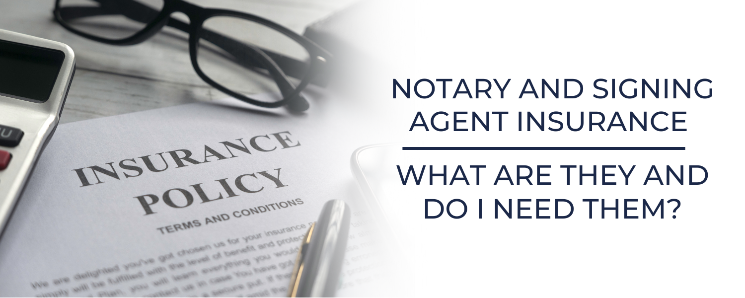 Notary and Signing Agent Insurance What Are They and Do I Need Them?
